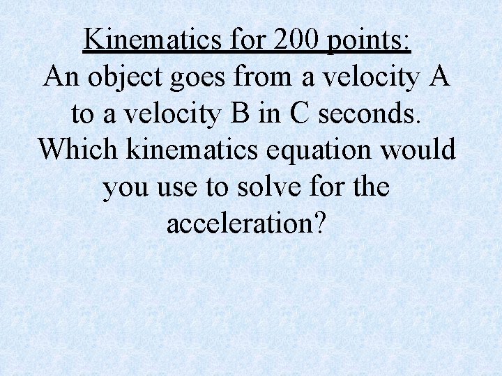 Kinematics for 200 points: An object goes from a velocity A to a velocity