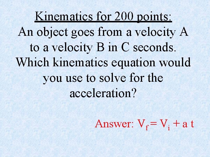 Kinematics for 200 points: An object goes from a velocity A to a velocity