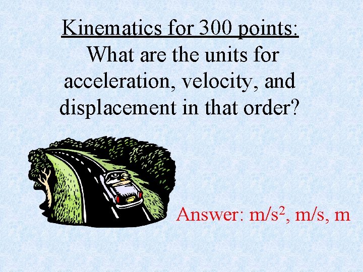 Kinematics for 300 points: What are the units for acceleration, velocity, and displacement in