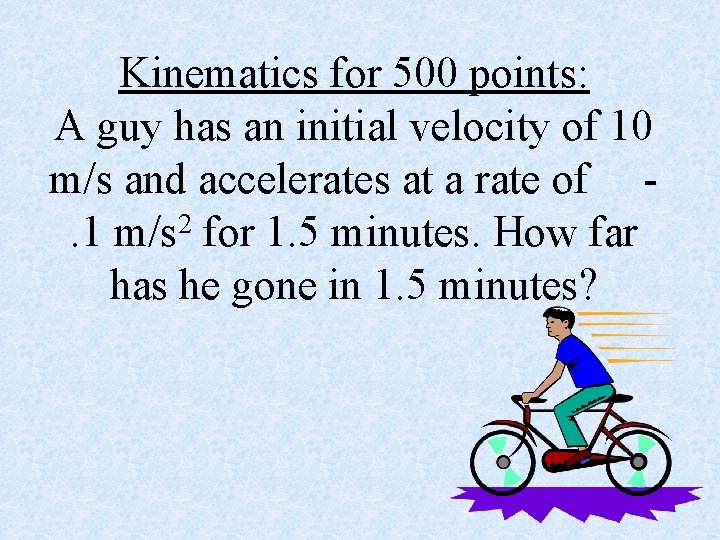 Kinematics for 500 points: A guy has an initial velocity of 10 m/s and