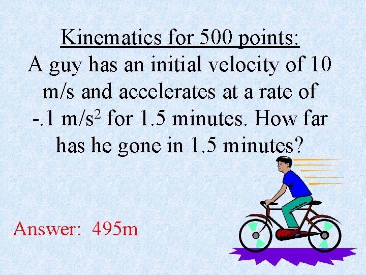 Kinematics for 500 points: A guy has an initial velocity of 10 m/s and