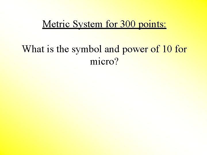 Metric System for 300 points: What is the symbol and power of 10 for