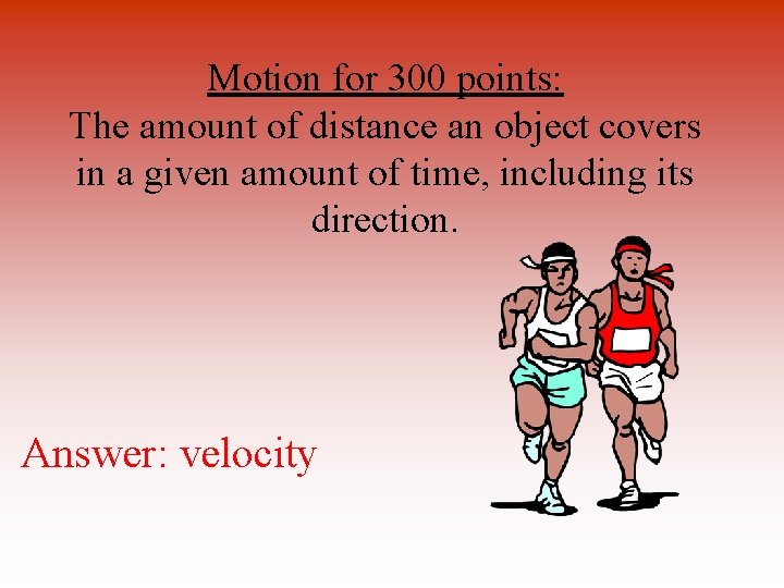 Motion for 300 points: The amount of distance an object covers in a given