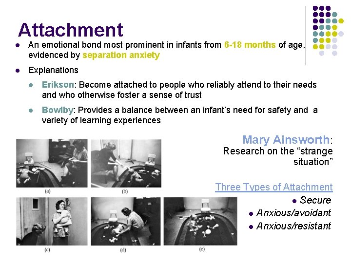 Attachment l An emotional bond most prominent in infants from 6 -18 months of