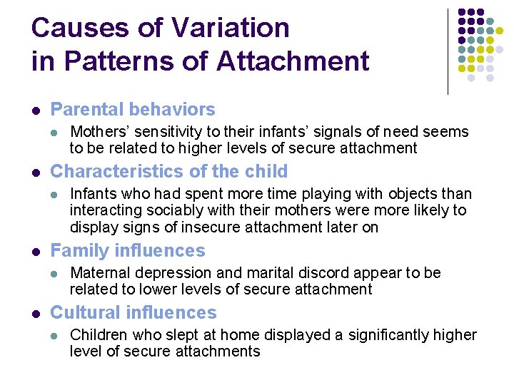 Causes of Variation in Patterns of Attachment l Parental behaviors l l Characteristics of