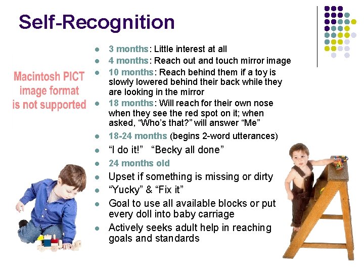 Self-Recognition l 3 months: Little interest at all 4 months: Reach out and touch