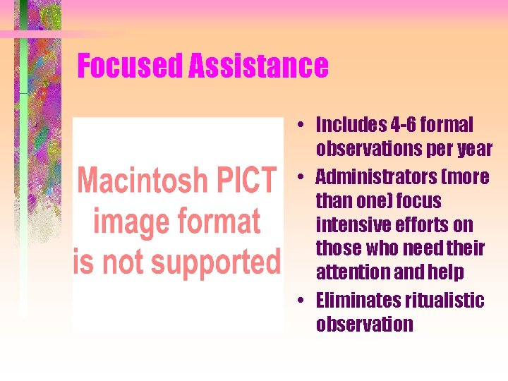 Focused Assistance • Includes 4 -6 formal observations per year • Administrators (more than