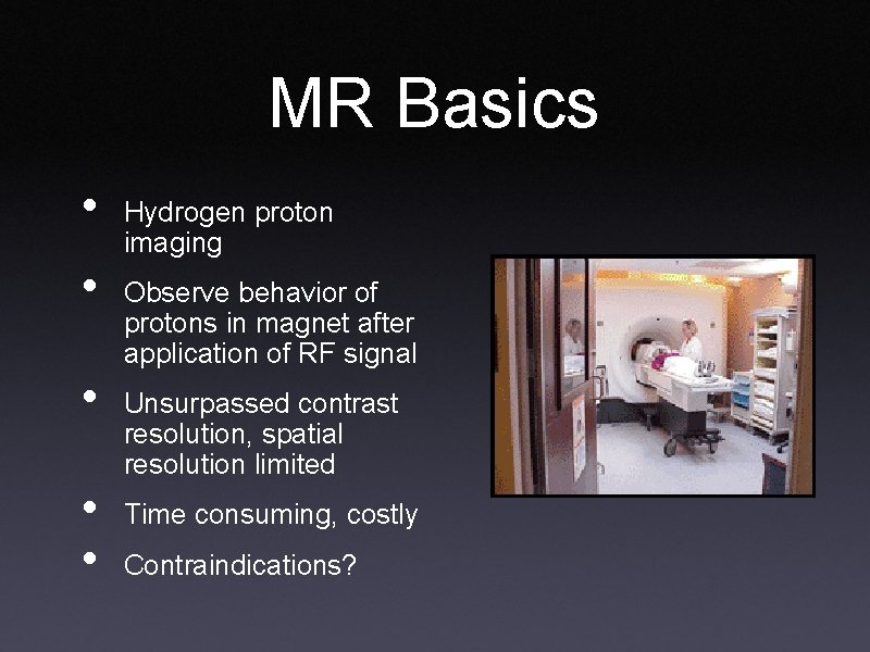 MR Basics • • • Hydrogen proton imaging Observe behavior of protons in magnet