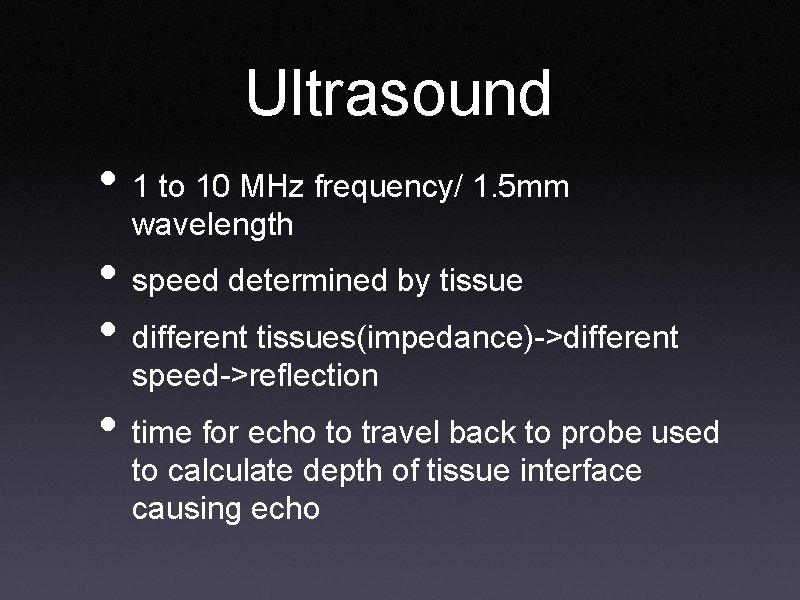 Ultrasound • 1 to 10 MHz frequency/ 1. 5 mm wavelength • speed determined