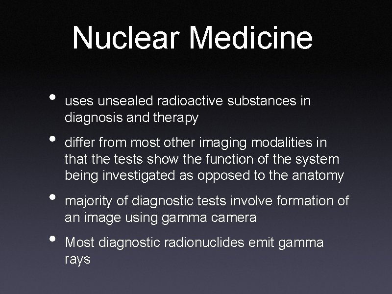 Nuclear Medicine • • uses unsealed radioactive substances in diagnosis and therapy differ from