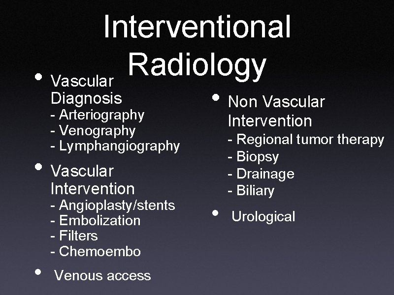 Interventional Radiology • Vascular Diagnosis - Arteriography - Venography - Lymphangiography • Non Vascular