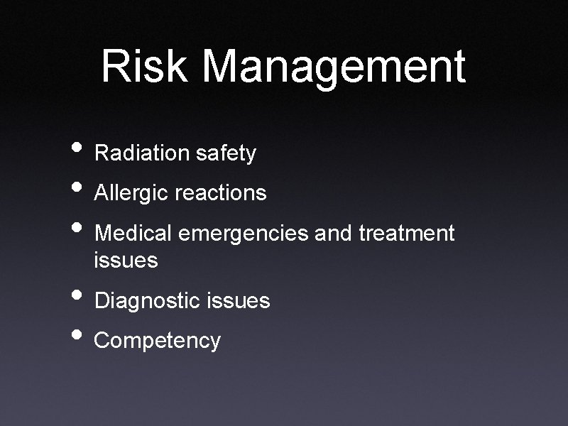 Risk Management • Radiation safety • Allergic reactions • Medical emergencies and treatment issues