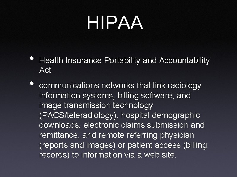 HIPAA • • Health Insurance Portability and Accountability Act communications networks that link radiology