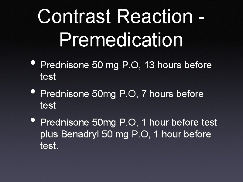 Contrast Reaction Premedication • Prednisone 50 mg P. O, 13 hours before test •