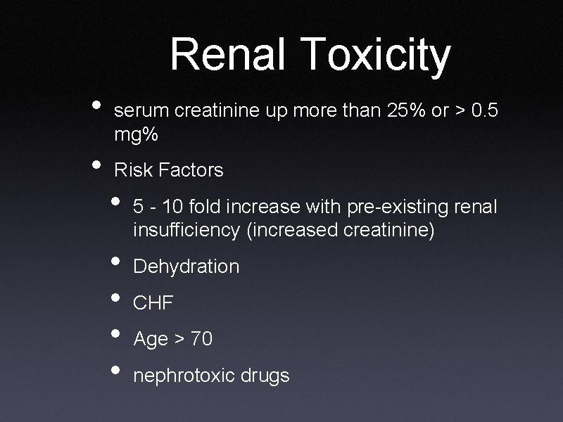 Renal Toxicity • • serum creatinine up more than 25% or > 0. 5