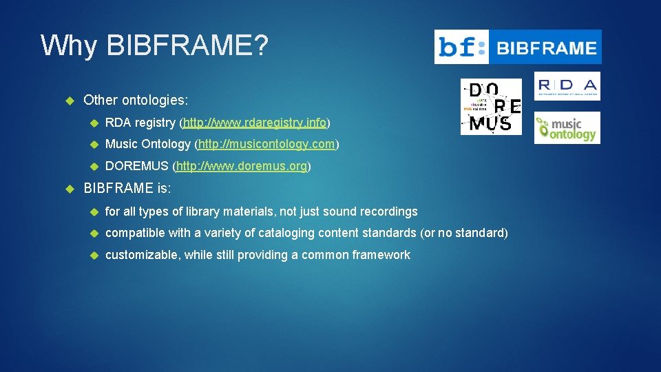 Why BIBFRAME? Other ontologies: RDA registry (http: //www. rdaregistry. info) Music Ontology (http: //musicontology.