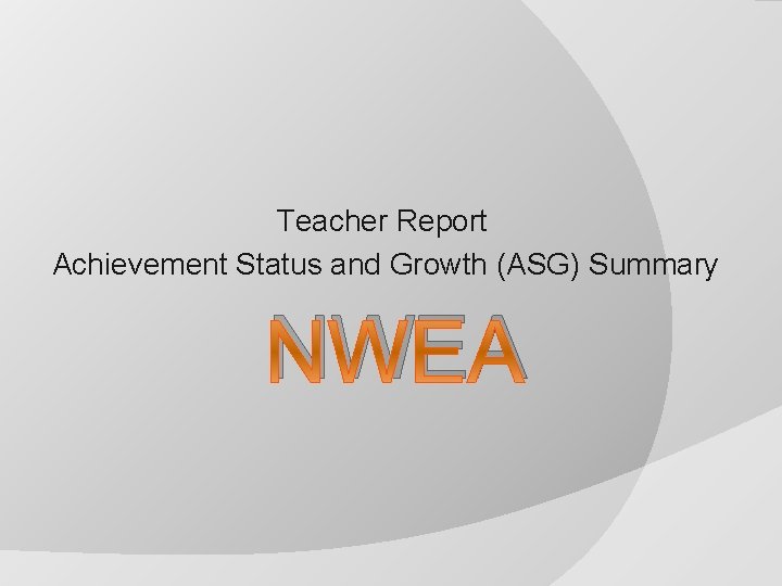 Teacher Report Achievement Status and Growth (ASG) Summary NWEA 