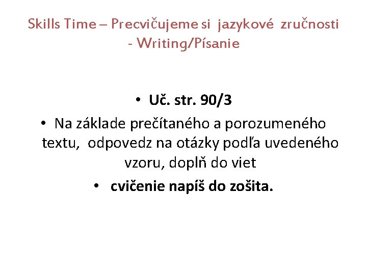 Skills Time – Precvičujeme si jazykové zručnosti - Writing/Písanie • Uč. str. 90/3 •