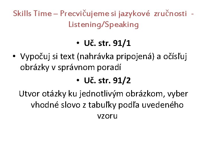 Skills Time – Precvičujeme si jazykové zručnosti Listening/Speaking • Uč. str. 91/1 • Vypočuj