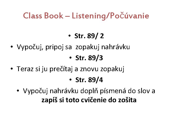 Class Book – Listening/Počúvanie • Str. 89/ 2 • Vypočuj, pripoj sa zopakuj nahrávku