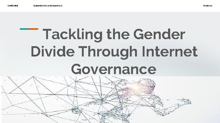 Confidential Customized for Lorem Ipsum LLC Tackling the Gender Divide Through Internet Governance Version