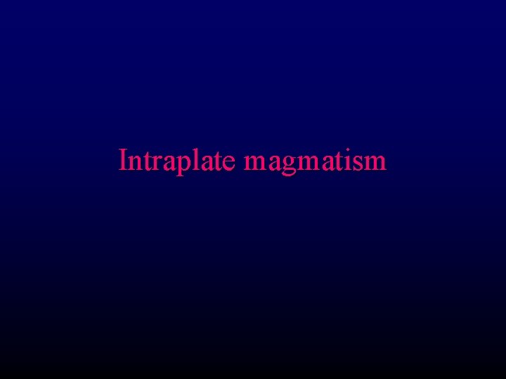 Intraplate magmatism 