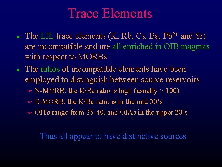 Trace Elements l l The LIL trace elements (K, Rb, Cs, Ba, Pb 2+