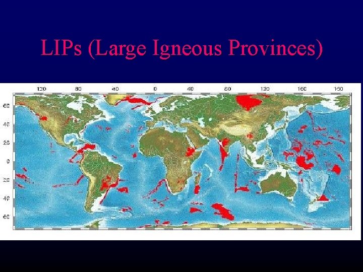 LIPs (Large Igneous Provinces) 