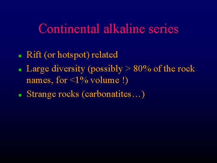 Continental alkaline series l l l Rift (or hotspot) related Large diversity (possibly >