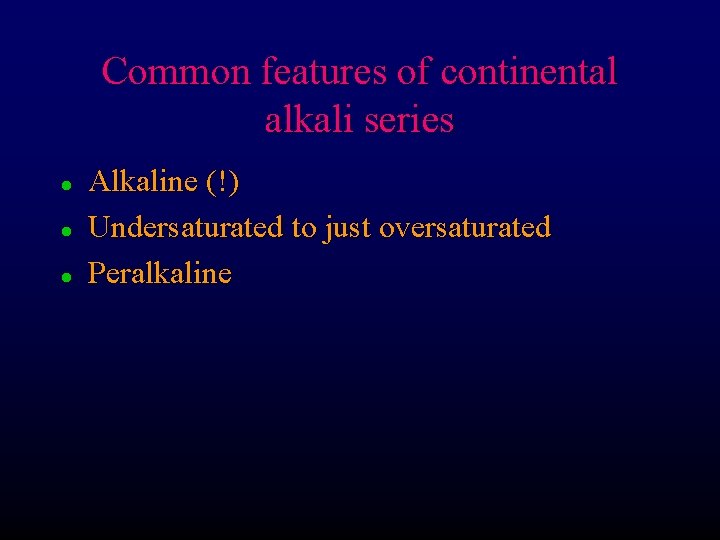 Common features of continental alkali series l l l Alkaline (!) Undersaturated to just