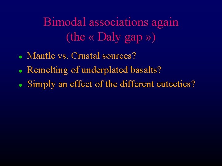 Bimodal associations again (the « Daly gap » ) l l l Mantle vs.