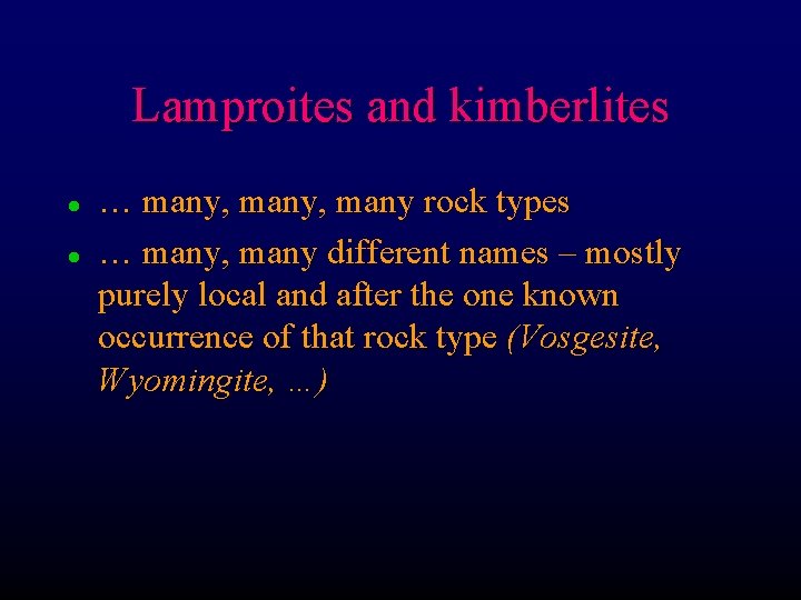 Lamproites and kimberlites l l … many, many rock types … many, many different