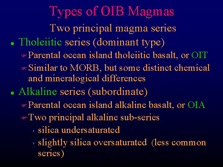 Types of OIB Magmas l Two principal magma series Tholeiitic series (dominant type) Parental