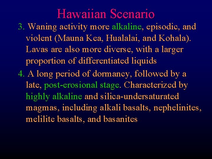 Hawaiian Scenario 3. Waning activity more alkaline, episodic, and violent (Mauna Kea, Hualalai, and