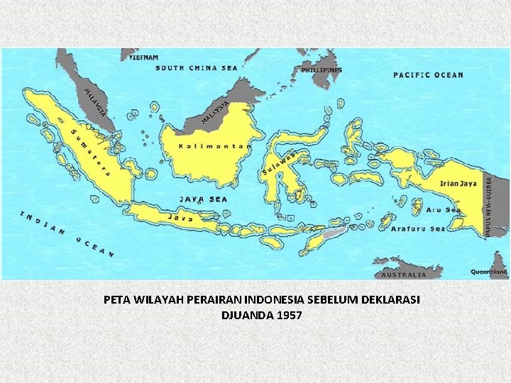 PETA WILAYAH PERAIRAN INDONESIA SEBELUM DEKLARASI DJUANDA 1957 PETA WILAYAH PERAIRAN INDONESIA SEBELUM DEKLARASI DJUANDA 1957