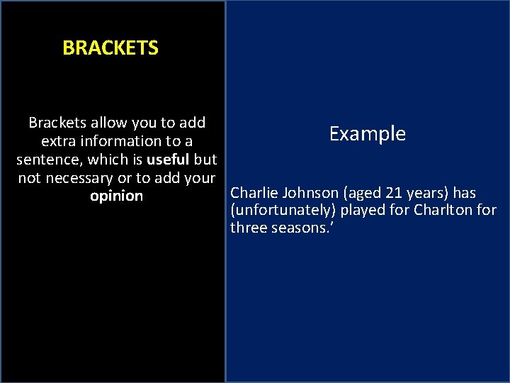 BRACKETS Brackets allow you to add Example extra information to a sentence, which is