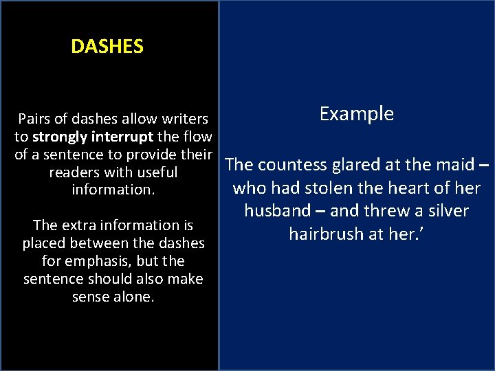 DASHES Example Pairs of dashes allow writers to strongly interrupt the flow of a