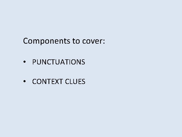 Components to cover: • PUNCTUATIONS • CONTEXT CLUES 