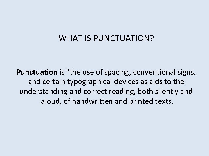 WHAT IS PUNCTUATION? Punctuation is "the use of spacing, conventional signs, and certain typographical