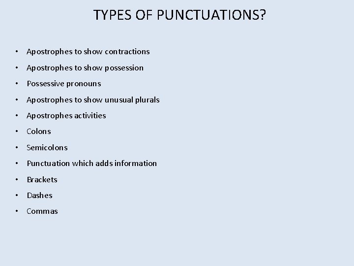 TYPES OF PUNCTUATIONS? • Apostrophes to show contractions • Apostrophes to show possession •