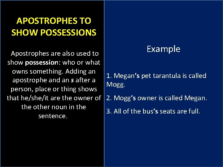 APOSTROPHES TO SHOW POSSESSIONS Apostrophes are also used to show possession: who or what