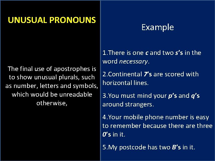 UNUSUAL PRONOUNS The final use of apostrophes is to show unusual plurals, such as