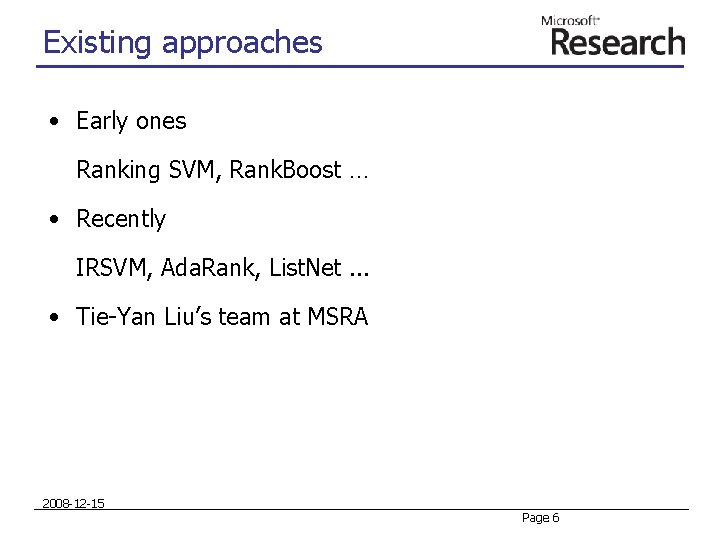 Existing approaches • Early ones Ranking SVM, Rank. Boost … • Recently IRSVM, Ada. Existing approaches • Early ones Ranking SVM, Rank. Boost … • Recently IRSVM, Ada.
