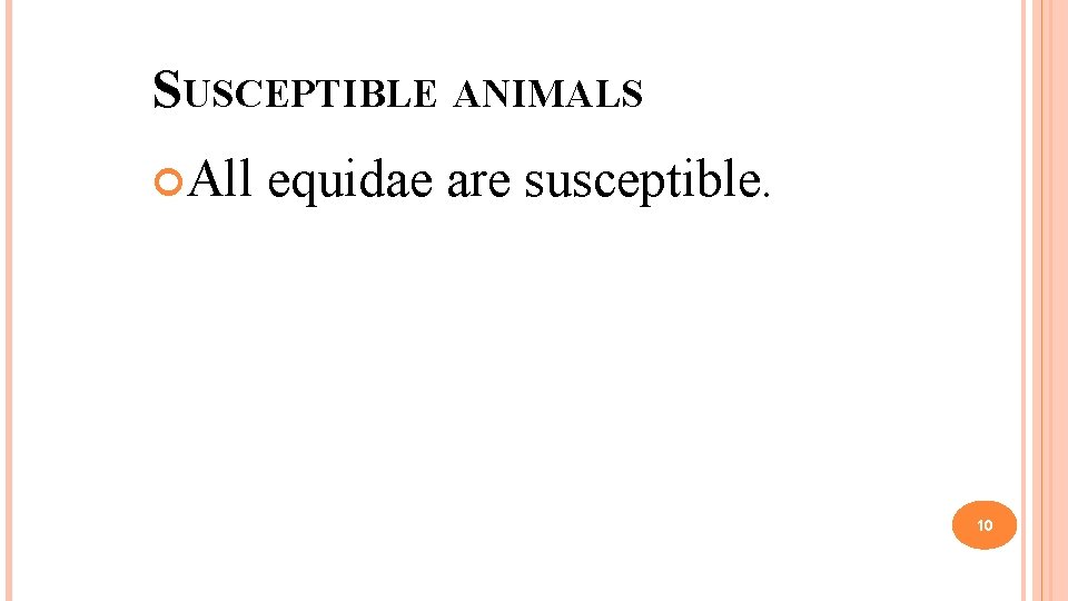 SUSCEPTIBLE ANIMALS All equidae are susceptible. 10 