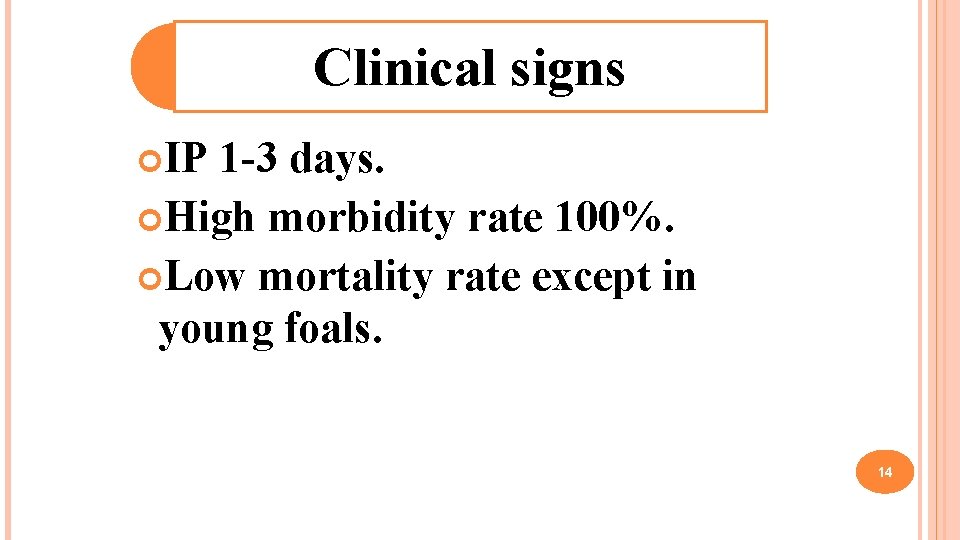 Clinical signs IP 1 -3 days. High morbidity rate 100%. Low mortality rate except