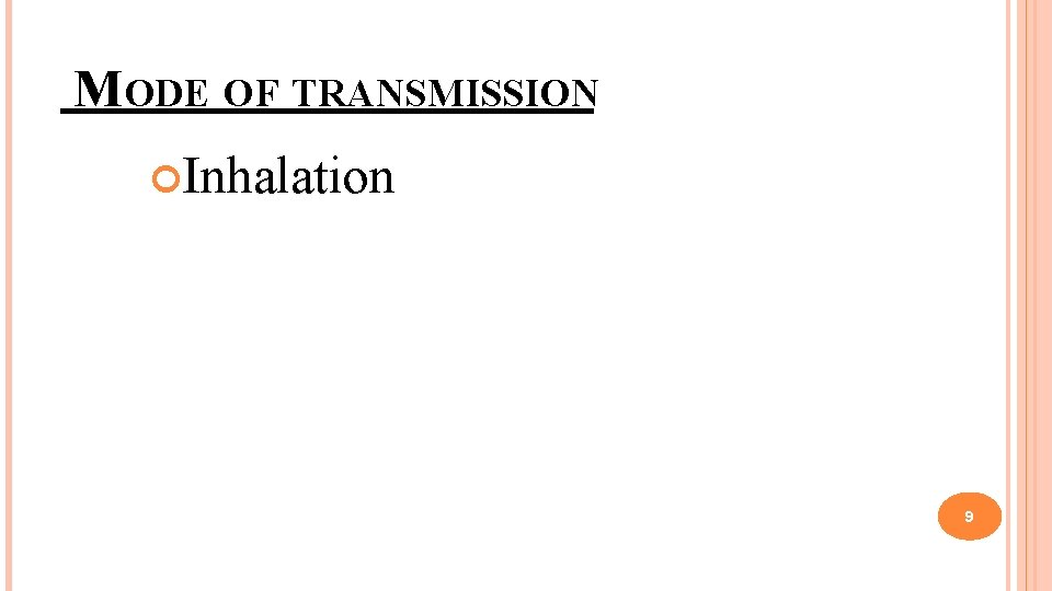 MODE OF TRANSMISSION Inhalation 9 