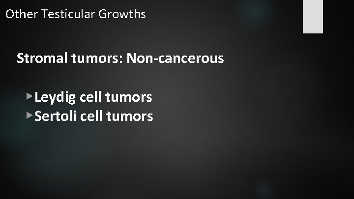Other Testicular Growths Stromal tumors: Non-cancerous ▶Leydig cell tumors ▶Sertoli cell tumors 
