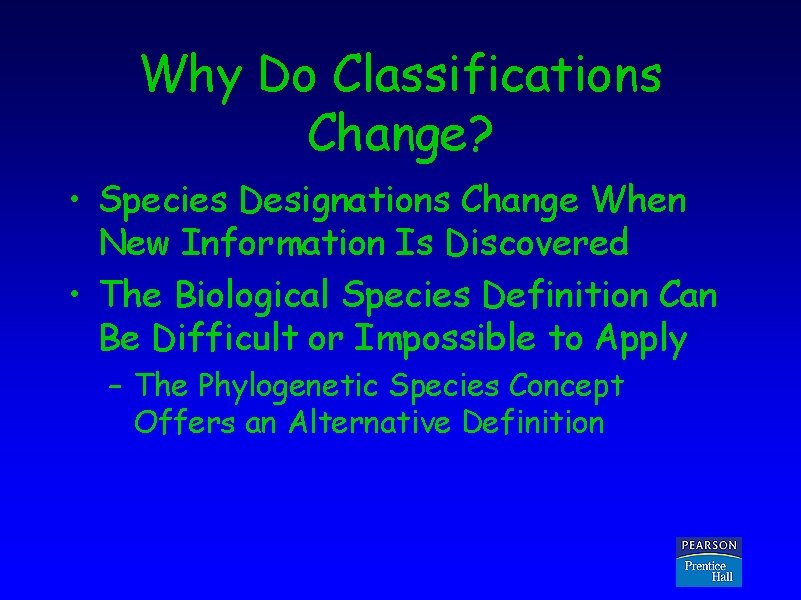 Why Do Classifications Change? • Species Designations Change When New Information Is Discovered •