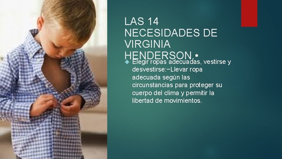 LAS 14 NECESIDADES DE VIRGINIA HENDERSON. • Elegir ropas adecuadas, vestirse y desvestirse: −Llevar