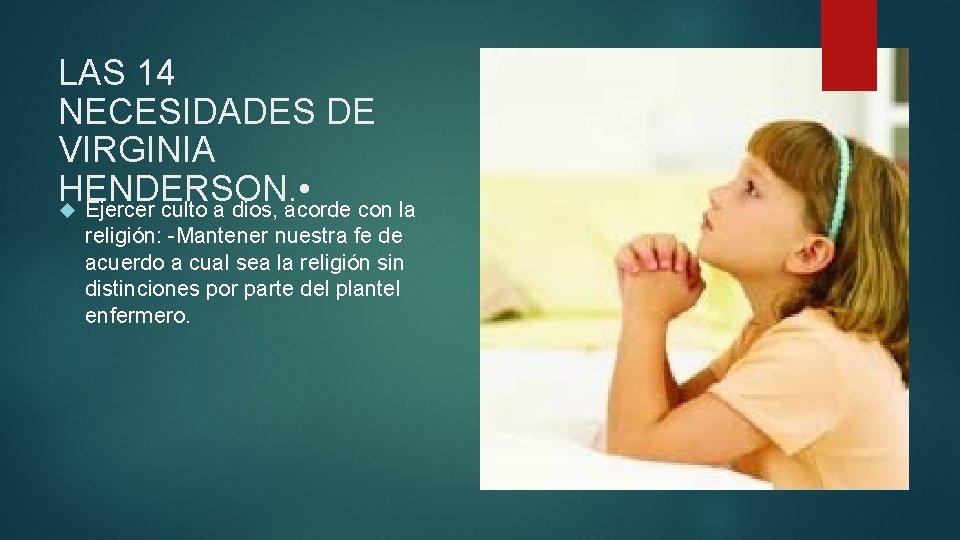 LAS 14 NECESIDADES DE VIRGINIA HENDERSON. • Ejercer culto a dios, acorde con la